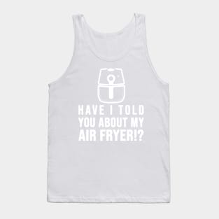 Have I told you about my AIR FRYER Crispy Food Lovers Tank Top